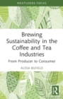 Brewing Sustainability in the Coffee and Tea Industries : From Producer to Consumer - Book