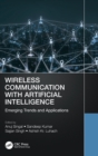 Wireless Communication with Artificial Intelligence : Emerging Trends and Applications - Book