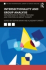 Intersectionality and Group Analysis : Explorations of Power, Privilege, and Position in Group Therapy - Book