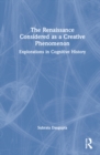 The Renaissance Considered as a Creative Phenomenon : Explorations in Cognitive History - Book