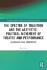 The Spectre of Tradition and the Aesthetic-Political Movement of Theatre and Performance : An Intercultural Perspective - Book
