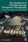 The Handbook of Phototherapy and Therapeutic Photography : For the Professional and Activist Client - Book