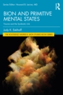 Bion and Primitive Mental States : Trauma and the Symbiotic Link - Book