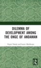 Dilemma of Development among the Onge of Andaman - Book