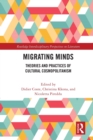 Migrating Minds : Theories and Practices of Cultural Cosmopolitanism - Book
