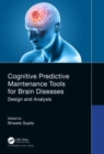 Cognitive Predictive Maintenance Tools for Brain Diseases : Design and Analysis - Book
