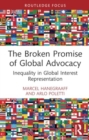The Broken Promise of Global Advocacy : Inequality in Global Interest Representation - Book