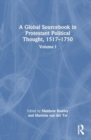 A Global Sourcebook in Protestant Political Thought, Volume I : 1517–1660 - Book