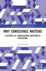 Why Conscience Matters : A Defence of Conscientious Objection in Healthcare - Book