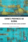 China’s Provinces Go Global : Internationalization Under Guided Autonomy - Book