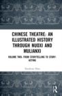 Chinese Theatre: An Illustrated History Through Nuoxi and Mulianxi : Volume Two: From Storytelling to Story-acting - Book