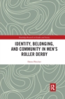 Identity, Belonging, and Community in Men’s Roller Derby - Book