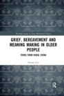 Grief, Bereavement and Meaning Making in Older People : Views from Rural China - Book