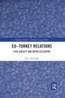 EU–Turkey Relations : Civil Society and Depoliticization - Book