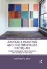 Abstract Painting and the Minimalist Critiques : Robert Mangold, David Novros, and Jo Baer in the 1960s - Book