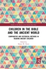 Children in the Bible and the Ancient World : Comparative and Historical Methods in Reading Ancient Children - Book