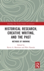 Historical Research, Creative Writing, and the Past : Methods of Knowing - Book