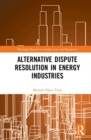 Alternative Dispute Resolution in Energy Industries - Book