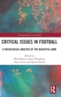 Critical Issues in Football : A Sociological Analysis of the Beautiful Game - Book