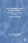 How Qualitative Data Analysis Happens : Moving Beyond “Themes Emerged” - Book