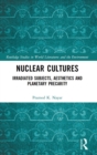 Nuclear Cultures : Irradiated Subjects, Aesthetics and Planetary Precarity - Book