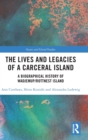 The Lives and Legacies of a Carceral Island : A Biographical History of Wadjemup/Rottnest Island - Book