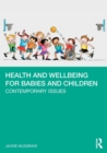 Health and Wellbeing for Babies and Children : Contemporary Issues - Book