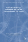 Group Psychotherapy Assessment and Practice : A Measurement-Based Care Approach - Book