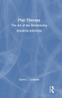 Play Therapy : The Art of the Relationship - Book