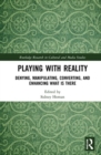 Playing with Reality : Denying, Manipulating, Converting, and Enhancing What Is There - Book