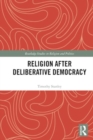 Religion after Deliberative Democracy - Book