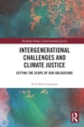 Intergenerational Challenges and Climate Justice : Setting the Scope of Our Obligations - Book