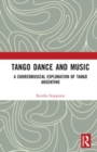 Tango Dance and Music : A Choreomusical Exploration of Tango Argentino - Book