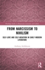 From Narcissism to Nihilism : Self-Love and Self-Negation in Early Modern Literature - Book