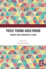 Toxic Young Adulthood : Therapy and Therapeutic Ethos - Book