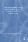 Child-Centered Play Therapy : A Practical Guide to Therapeutic Relationships with Children - Book
