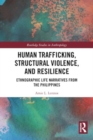 Human Trafficking, Structural Violence, and Resilience : Ethnographic Life Narratives from the Philippines - Book