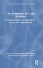 The Ecosystem of Group Relations : Culture, Gender and Identity in Groups and Organizations - Book