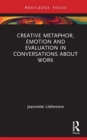 Creative Metaphor, Evaluation, and Emotion in Conversations about Work - Book