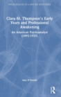 Clara M. Thompson’s Early Years and Professional Awakening : An American Psychoanalyst (1893-1933) - Book