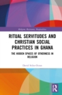 Ritual Servitudes and Christian Social Practices in Ghana : The Hidden Spaces of Otherness in Religion - Book