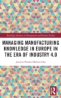 Managing Manufacturing Knowledge in Europe in the Era of Industry 4.0 - Book