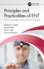 Principles and Practicalities of ENT : How to approach common clinical scenarios - Book