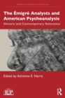 The Emigre Analysts and American Psychoanalysis : History and Contemporary Relevance - Book