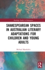 Shakespearean Spaces in Australian Literary Adaptations for Children and Young Adults - Book