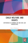Child Welfare and Rights : Differences in Common Law and Civil Law Perspectives - Book