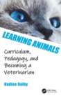 Learning Animals : Curriculum, Pedagogy and Becoming a Veterinarian - Book