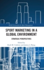 Sport Marketing in a Global Environment : Strategic Perspectives - Book