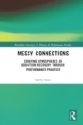 Messy Connections : Creating Atmospheres of Addiction Recovery Through Performance Practice - Book