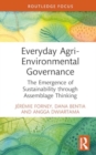 Everyday Agri-Environmental Governance : The Emergence of Sustainability through Assemblage Thinking - Book